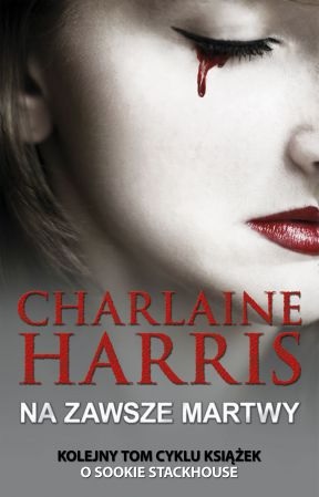Harris Charlaine - Sookie Stackhouse 13 - Na zawsze martwy - cover.jpg